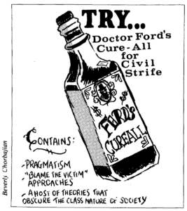 Illustration of bottle with label ‘Ford’s CUREALL’. The text around the bottle: “Try…Doctor Ford’s Cure-All for Civil Strife”; “Contains: Pragmatism, ‘Blame the Victim’ Approaches, A Host of Theories That Obscure the Class Nature of Society'