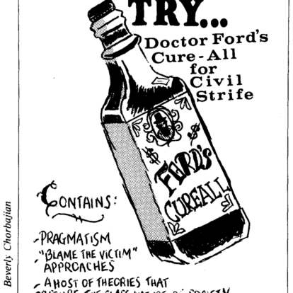 Illustration of bottle with label ‘Ford’s CUREALL’. The text around the bottle: “Try…Doctor Ford’s Cure-All for Civil Strife”; “Contains: Pragmatism, ‘Blame the Victim’ Approaches, A Host of Theories That Obscure the Class Nature of Society'